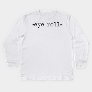 *eye roll* Kids Long Sleeve T-Shirt